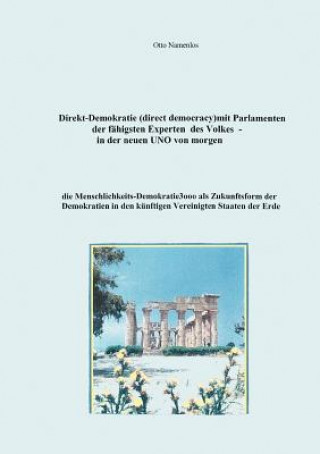 Buch Direkt-Demokratie (direct democracy) mit Parlamenten der fahigsten Experten des Volkes - in der neuen UNO von morgen Otto Namenlos