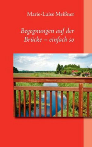 Kniha Begegnungen auf der Brücke - einfach so Marie-Luise Meißner