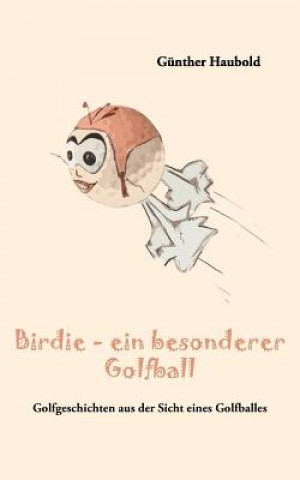 Kniha Birdie - ein besonderer Golfball Günther Haubold