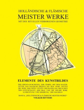 Kniha Hollandische und flamische Meisterwerke mit der rituellen Verborgenen Geometrie - Band 6 - Elemente des Kunstbildes Volker Ritters
