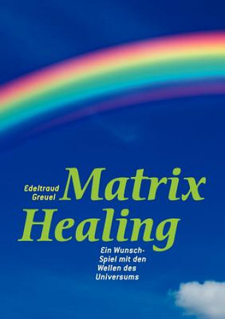 Kniha Welt von Matrix Healing Edeltraud Greuel
