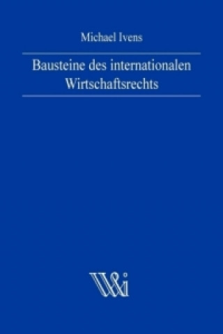 Kniha Bausteine des internationalen Wirtschaftsrechts Michael Ivens