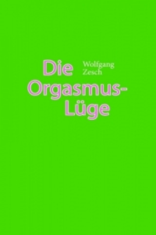 Knjiga Die Orgasmus-Lüge Wolfgang Zesch