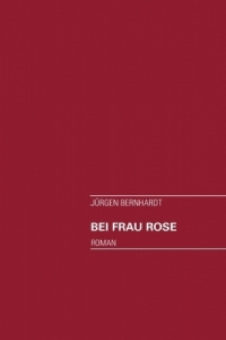 Kniha Bei Frau Rose Jürgen Bernhardt