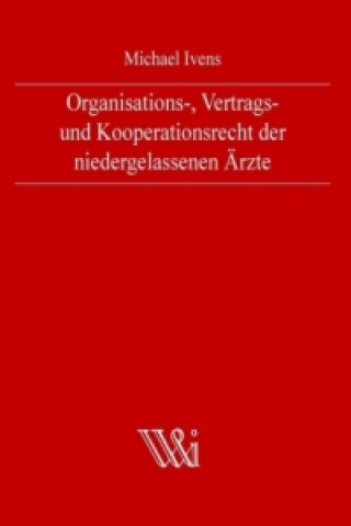 Libro Organisations-, Vertrags- und Kooperationsrecht der niedergelassenen Ärzte Michael Ivens