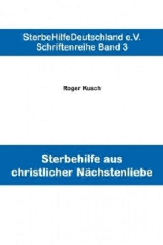 Könyv Sterbehilfe aus christlicher Nächstenliebe Roger Kusch