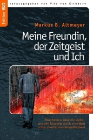 Kniha Meine Freundin, der Zeitgeist und Ich Markus B. Altmeyer