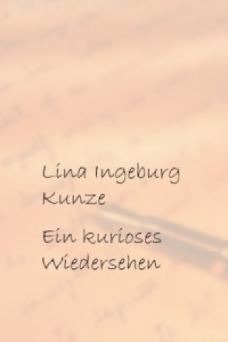 Livre Ein kurioses Wiedersehen Lina Ingeburg Kunze