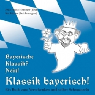 Könyv Bayerische Klassik? Nein! Klassik bayerisch! Fritz H. Hemmer