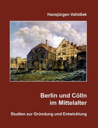 Buch Berlin und Coelln im Mittelalter Hansjürgen Vahldiek