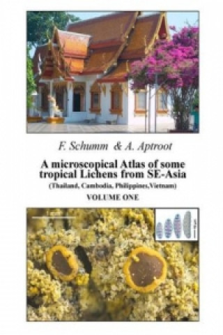 Kniha A microscopical Atlas of some tropical Lichens from SE-Asia (Thailand, Cambodia, Philippines, Vietnam) - Volume 1 Felix Schumm