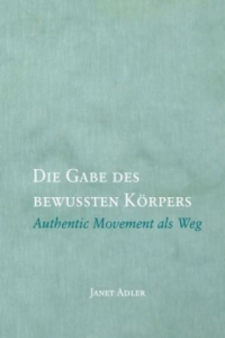 Buch Die Gabe des bewussten Körpers Janet Adler