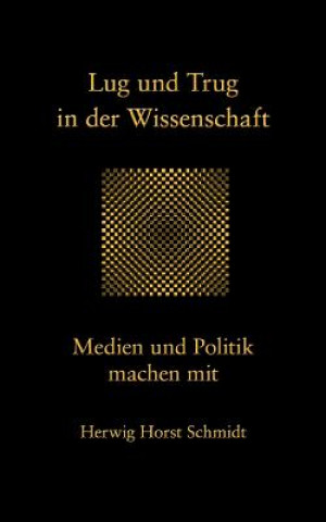 Kniha Lug und Trug in der Wissenschaft Herwig Horst Schmidt