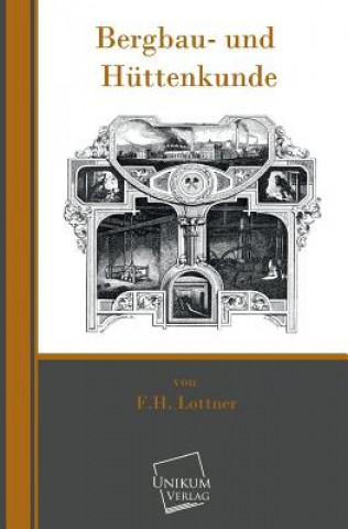 Kniha Bergbau- Und Huttenkunde F. H. Lottner