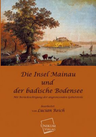 Kniha Insel Mainau Und Der Badische Bodensee Lucian Reich