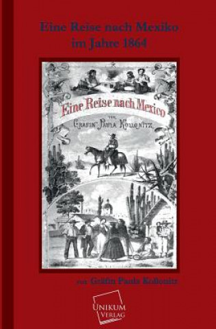 Kniha Eine Reise Nach Mexico Im Jahre 1864 Grafin Paula Kollonitz