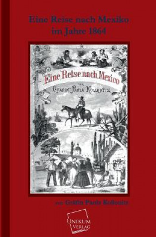 Knjiga Eine Reise Nach Mexico Im Jahre 1864 Grafin Paula Kollonitz