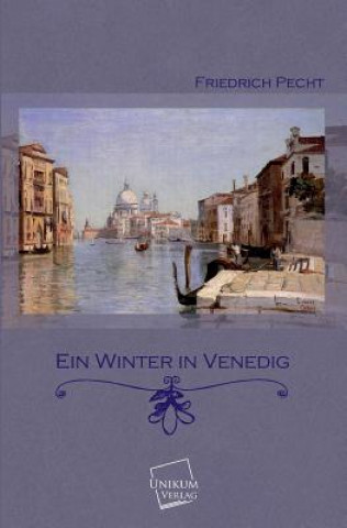 Könyv Winter in Venedig Friedrich Pecht