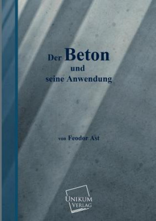 Könyv Beton Und Seine Anwendung Feodor Ast