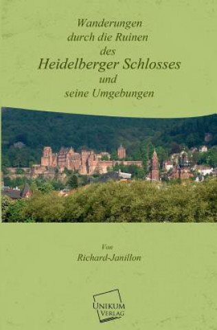 Carte Wanderungen Durch Die Ruinen Des Heidelberger Schlosses Richard Janillon