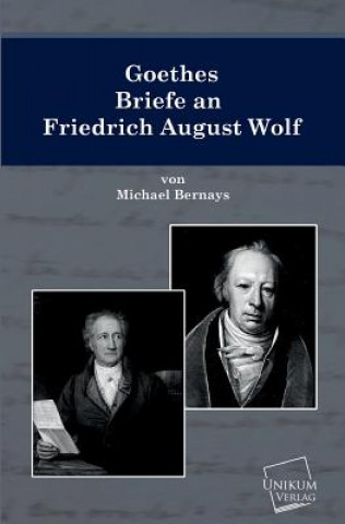 Carte Goethes Briefe an Friedrich August Wolf Michael Bernays