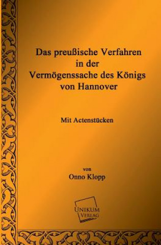 Könyv Preussische Verfahren in Der Vermogenssache Des Konigs Von Hannover Onno Klopp