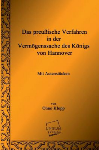 Kniha Preussische Verfahren in Der Vermogenssache Des Konigs Von Hannover Onno Klopp