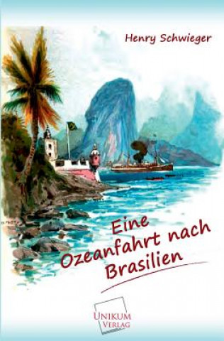 Kniha Eine Ozeanfahrt Nach Brasilien Henry Schwieger