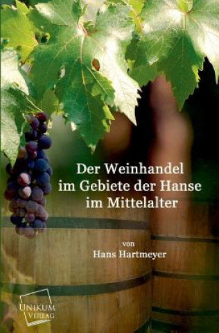 Kniha Weinhandel Im Gebiete Der Hanse Im Mittelalter Hans Hartmeyer