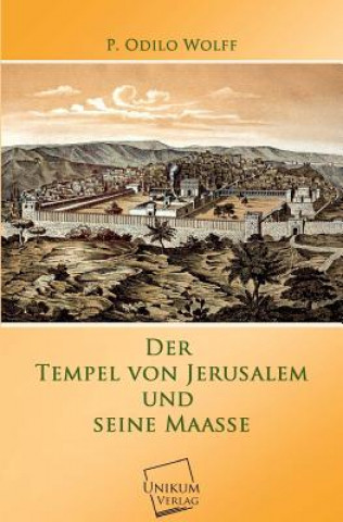 Kniha Tempel Von Jerusalem Und Seine Maasse P. Odilo Wolff
