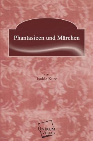 Książka Phantasieen Und Marchen Isolde Kurz