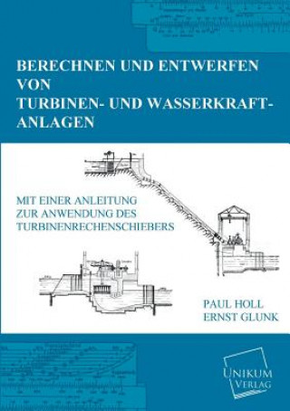 Carte Berechnen Und Entwerfen Von Turbinen- Und Wasserkraft-Anlagen Paul Holl