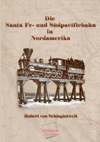Книга Santa Fe- Und Sudpacificbahn in Nordamerika Robert von Schlagintweit