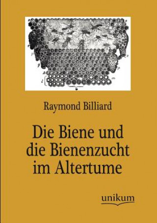 Kniha Biene und die Bienenzucht im Altertume Raymond Billiard