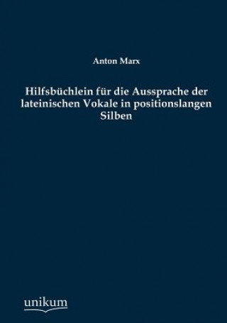 Книга Hilfsb Chlein Fur Die Aussprache Der Lateinischen Vokale in Positionslangen Silben Anton Marx