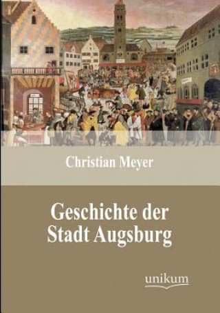 Könyv Geschichte der Stadt Augsburg Christian Meyer