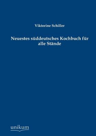 Książka Neuestes S Ddeutsches Kochbuch Fur Alle St Nde Viktorine Schiller