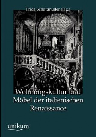 Könyv Wohnungskultur und Moebel der italienischen Renaissance Frida Schottmüller