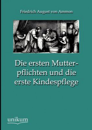 Książka Ersten Mutterpflichten Und Die Erste Kindespflege Friedrich August Von Ammon