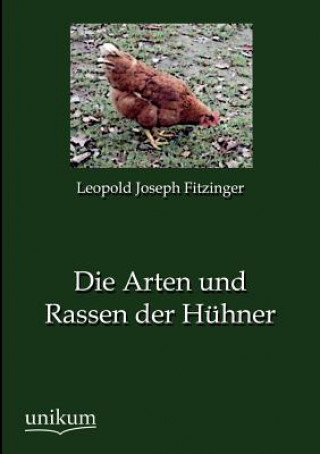 Könyv Arten und Rassen der Huhner Leopold J. Fitzinger