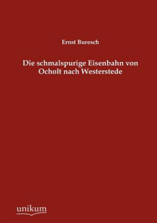 Книга schmalspurige Eisenbahn von Ocholt nach Westerstede Ernst Buresch