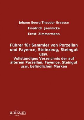 Kniha F Hrer Fur Sammler Von Porzellan Und Fayence, Steinzeug, Steingut Usw. Johann G. Th. Graesse