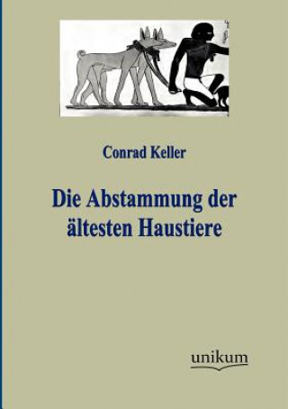 Kniha Abstammung der altesten Haustiere Conrad Keller