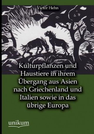 Kniha Kulturpflanzen und Haustiere in ihrem UEbergang aus Asien nach Griechenland und Italien sowie in das ubrige Europa Victor Hehn