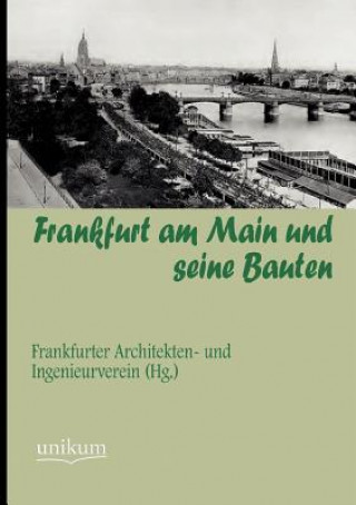 Kniha Frankfurt am Main und seine Bauten Frankfurter Architekten- und Ingenieurverein