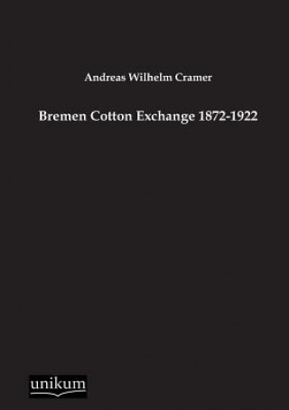 Könyv Bremen Cotton Exchange 1872-1922 Andreas W. Cramer