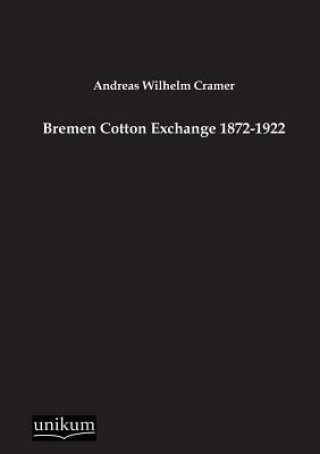 Buch Bremen Cotton Exchange 1872-1922 Andreas W. Cramer