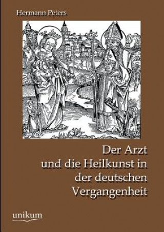 Kniha Arzt Und Die Heilkunst in Der Deutschen Vergangenheit Hermann Peters