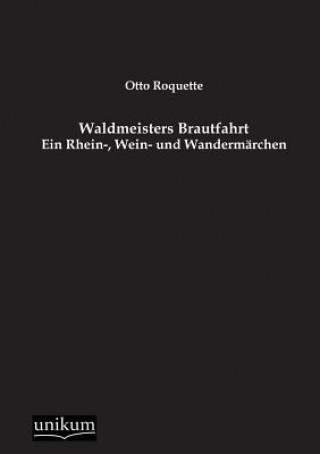 Könyv Waldmeisters Brautfahrt Otto Roquette