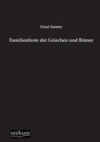 Könyv Familienfeste der Griechen und Roemer Ernst Samter